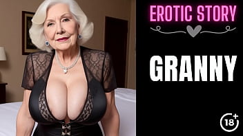 [GRANNY Story] Horny Step Grannie and Me Part 1